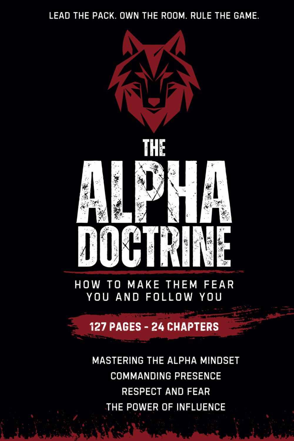 The Alpha Doctrine: How to Make Them Fear You and Follow You      Paperback – February 27, 2025