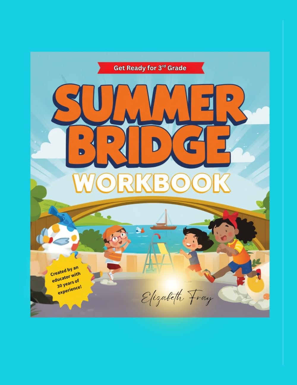 Summer Bridge Workbook: Prevent Summer Learning Loss and Build Reading, Math, Writing, and Critical Thinking Skills Before Third Grade