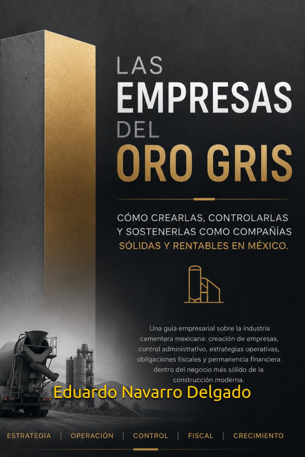 LAS EMPRESAS DEL ORO GRIS: Como Crearlas, Controlarlas y Sostenerlas Como Compañías Solidas y Rentables En México