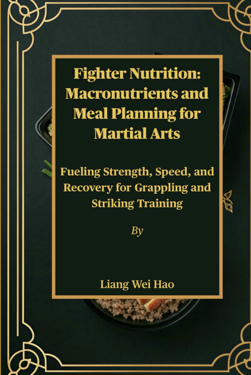 Fighter Nutrition: Macronutrients and Meal Planning for Martial Arts: Fueling Strength, Speed, and Recovery for Grappling and Striking Training