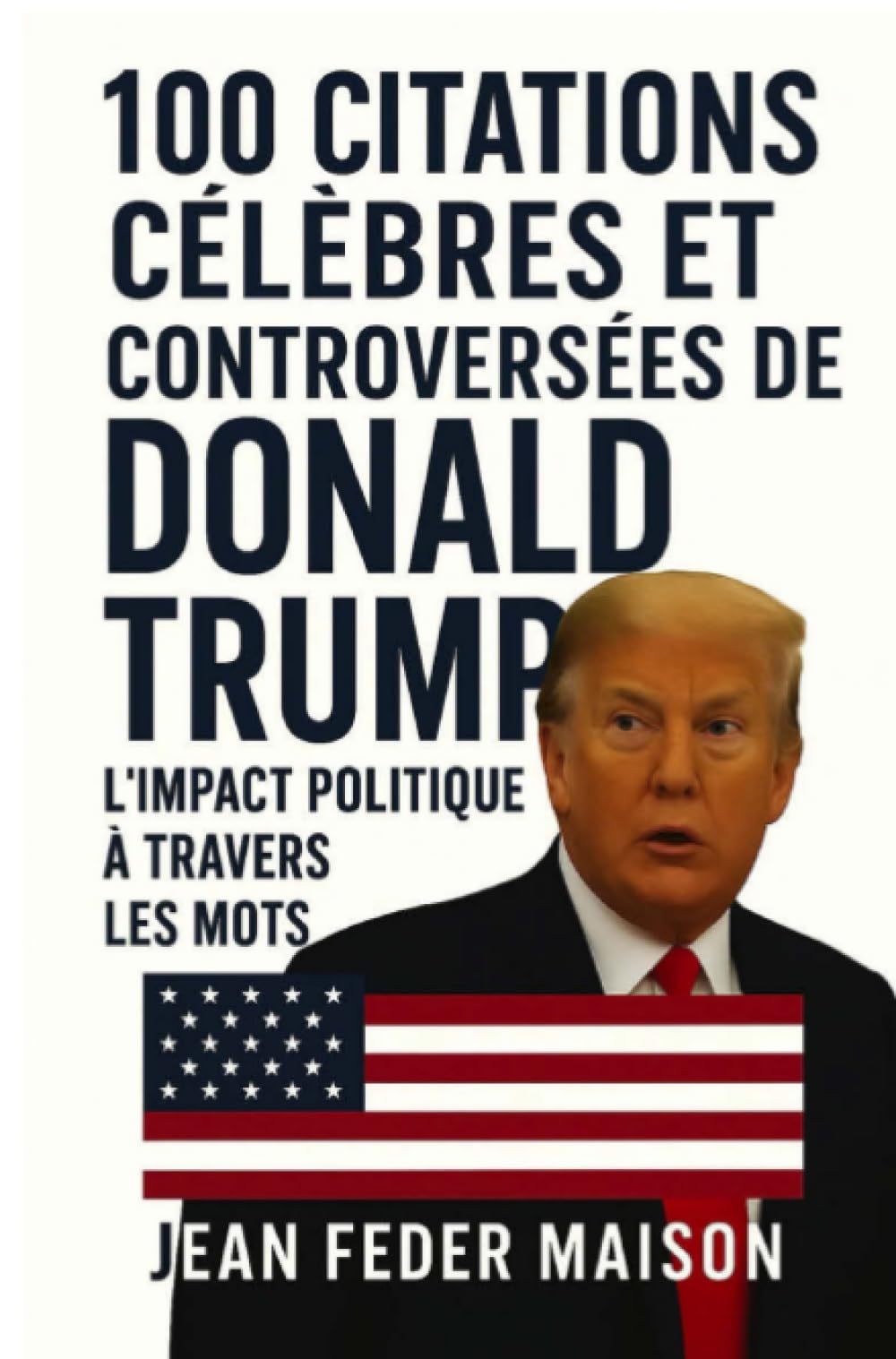 100 Citations Célèbres et Controversés de Donald Trump