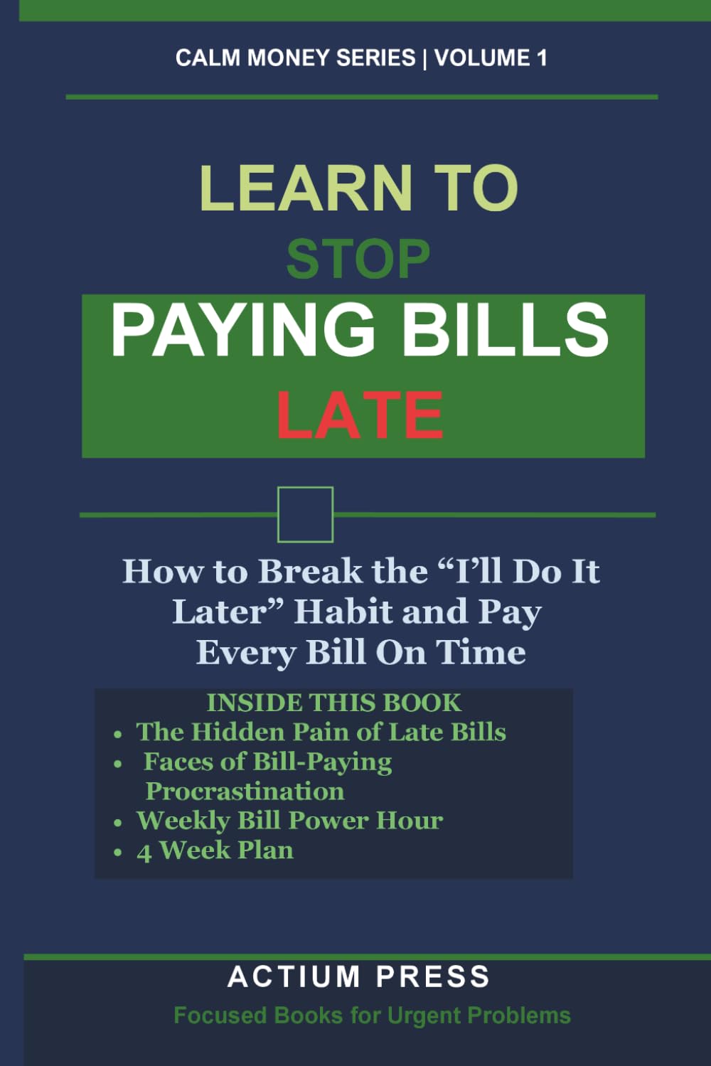 Learn to Stop Paying Bills Late: How to Break the “I’ll Do It Later” Habit and Pay Every Bill On Time (Calm Money Series)