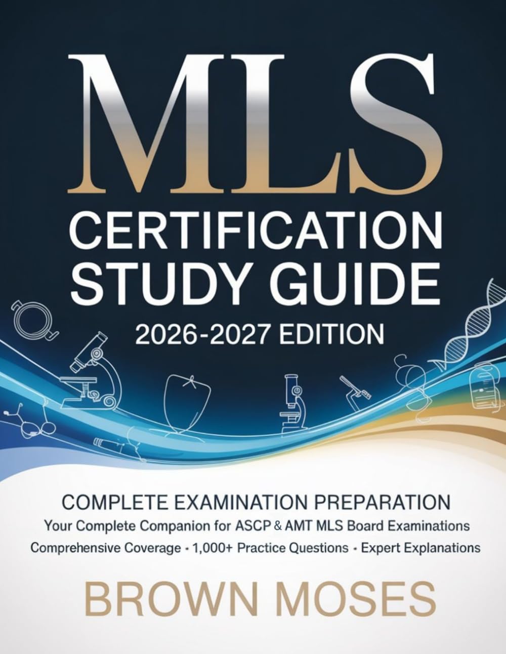 MLS Certification Study Guide 2026-2027 Edition: Complete Examination Preparation Your Complete Companion for ASCP & AMT MLS Board Examinations ... Practice Questions • Expert Explanations