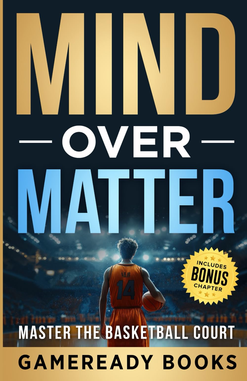 Mind over Matter: Master the Basketball Court (Mental Toughness Playbooks for Young Athletes)