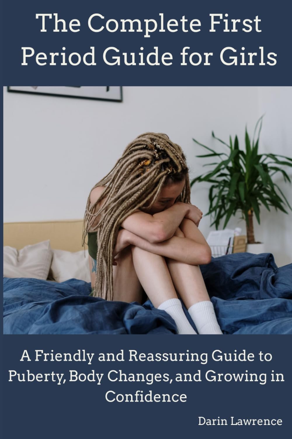 The Complete First Period Guide for Girls: A Friendly and Reassuring Guide to Puberty, Body Changes, and Growing in Confidence
