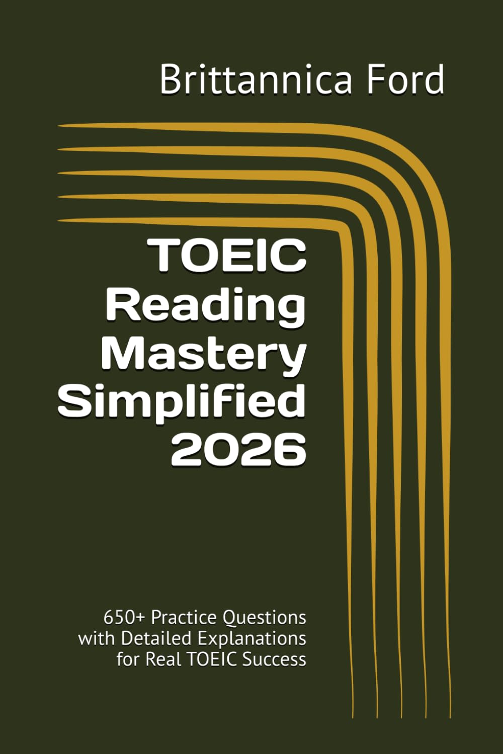 TOEIC Reading Mastery Simplified 2026: 650+ Practice Questions with Detailed Explanations for Real TOEIC Success