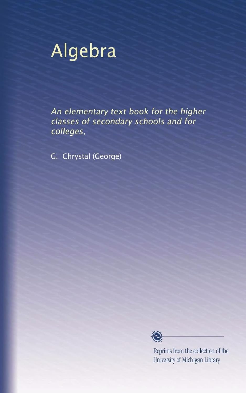Algebra: An elementary text book for the higher classes of secondary schools and for colleges,      Paperback – January 1, 1886