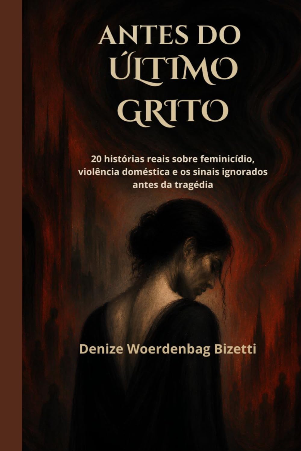 ANTES DO ÚLTIMO GRITO: 20 histórias reais sobre feminicídio, violência doméstica e os sinais ignorados antes da tragédia