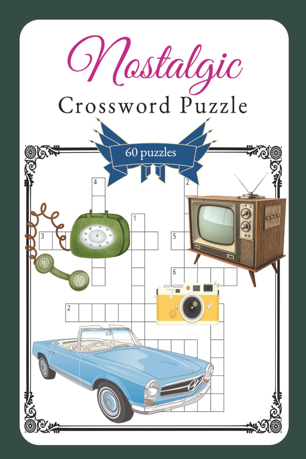 Nostalgic Crossword Puzzles: Crossword Puzzles for nostalgia | The world of nostalgia and memories | 6x9 Inches, 120 Pages | 50+ puzzles | Solutions Included