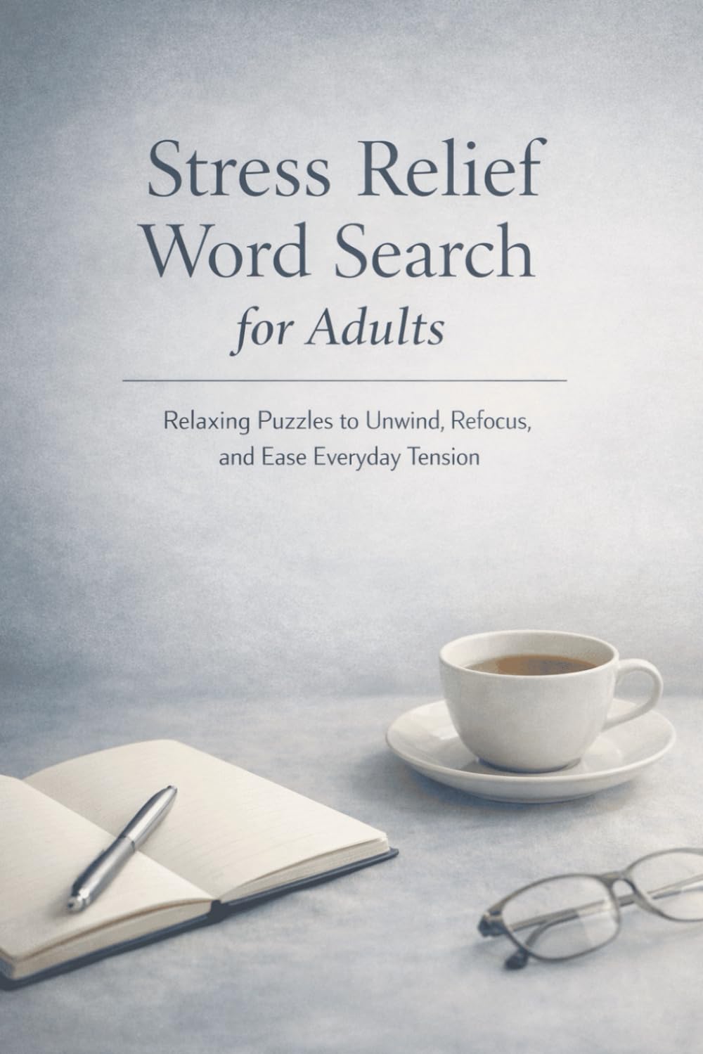 Stress Relief Word Search for Adults: Relaxing Puzzles to Unwind, Refocus, and Ease Everyday Tension