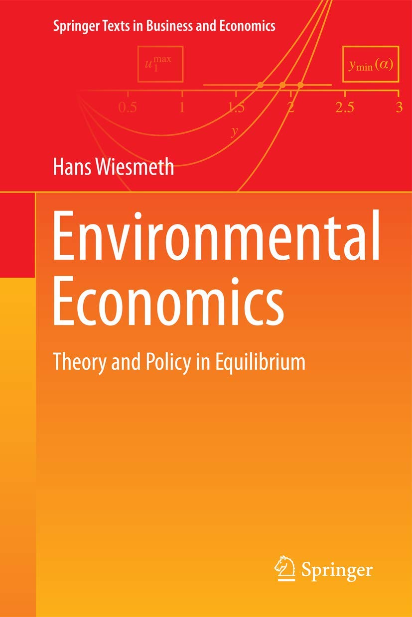 Environmental Economics: Theory and Policy in Equilibrium (Springer Texts in Business and Economics)