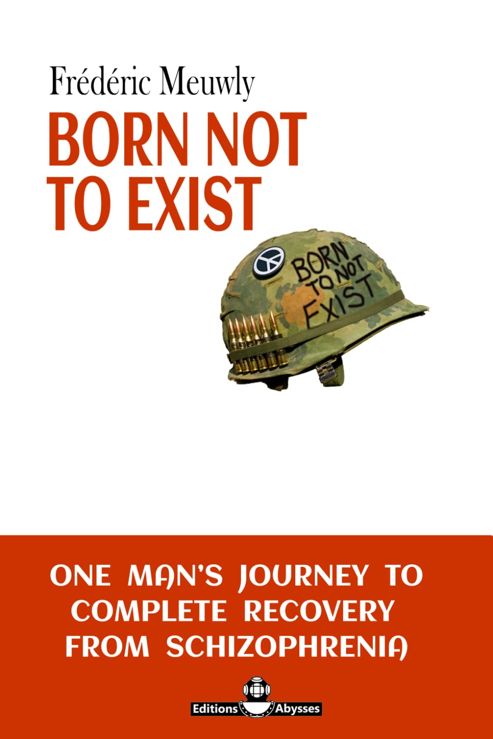 BORN NOT TO EXIST: One man's journey to complete recovery from schizophrenia