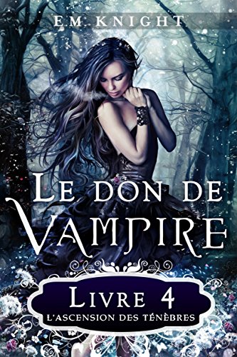 Télécharger Le Don De Vampire 4 : L’Ascension des Ténèbres Gratuit