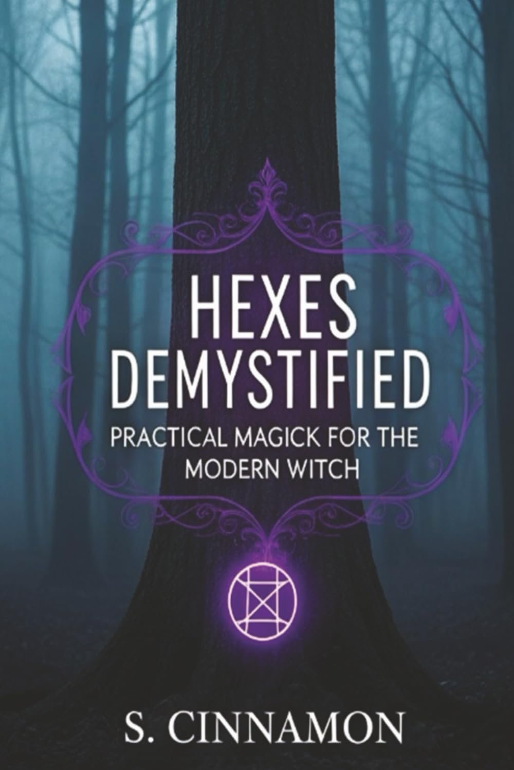 Hexes Demystified: Practical Magick for the Modern Witch