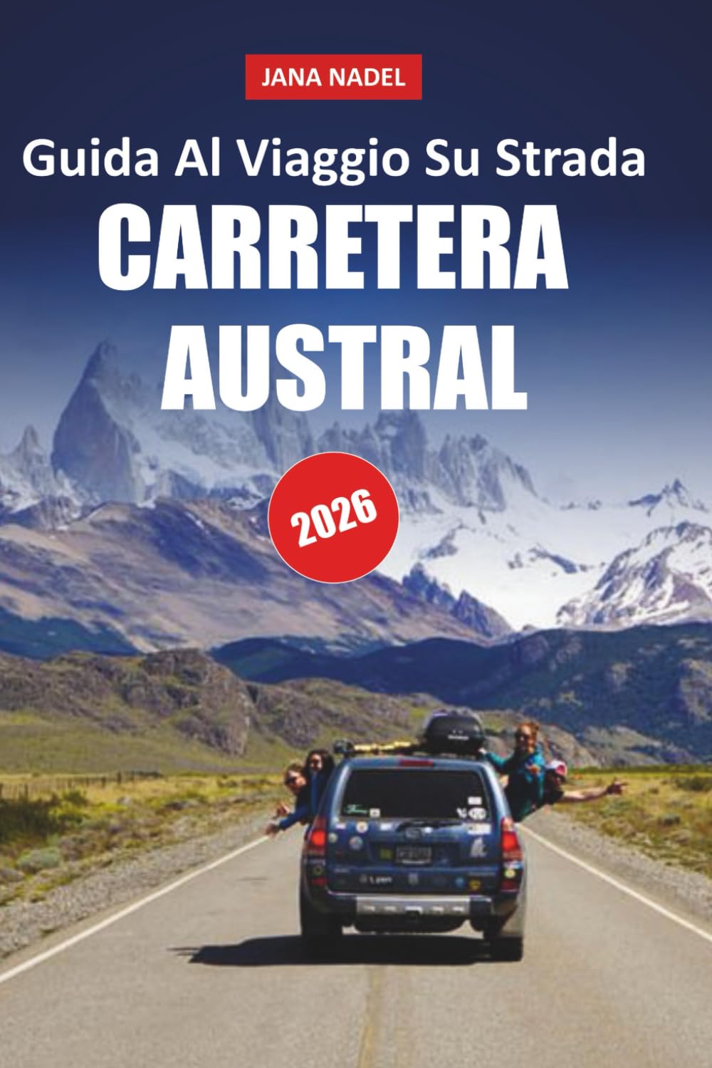 GUIDA DI VIAGGIO CARRETERA AUSTRAL 2026: Sblocca le meraviglie paesaggistiche della Patagonia con attrazioni stradali, sentieri d'avventura, città remote e bellezza selvaggia