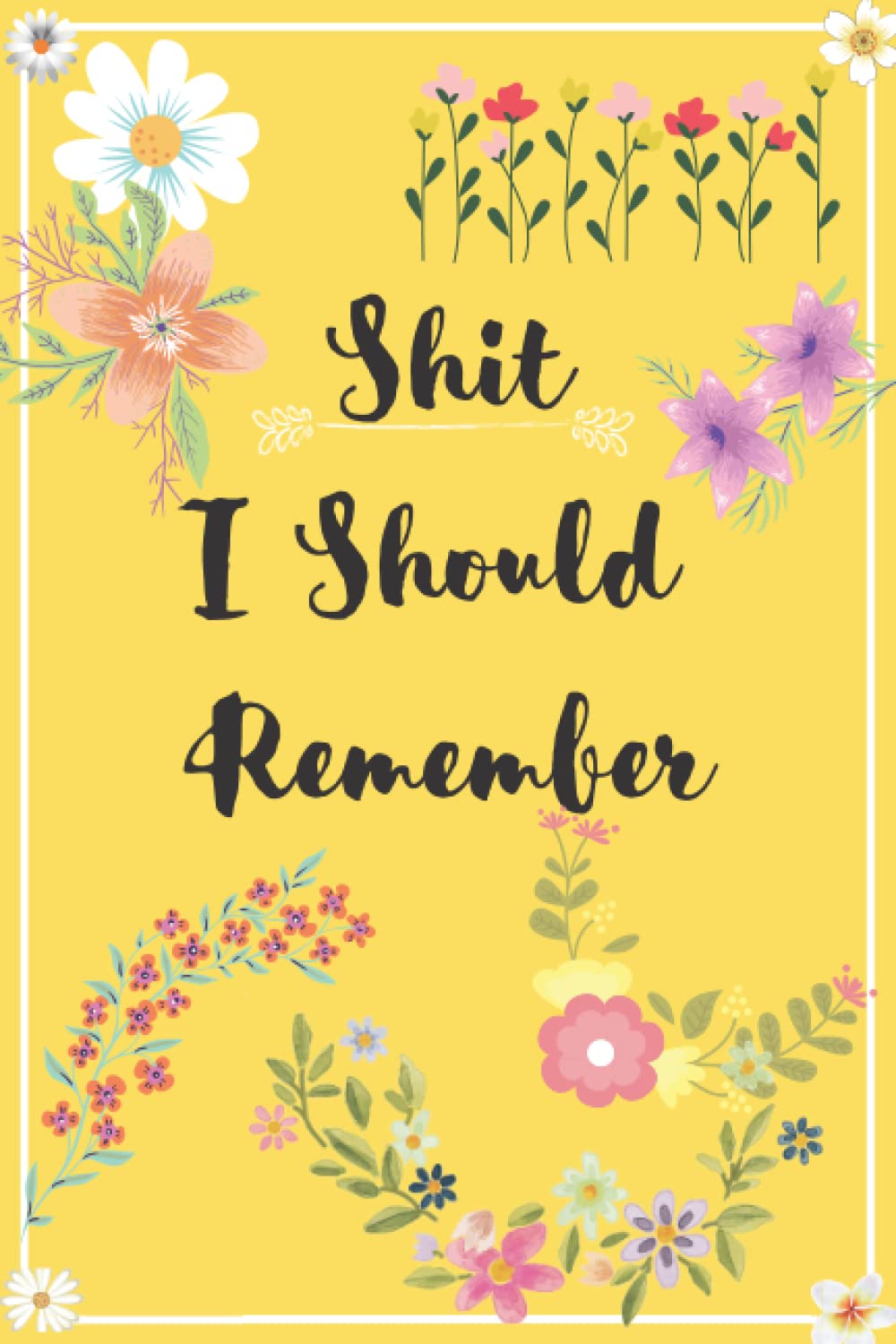 Shit I Should Remember Password Log Book with Alphabetical Tabs: Alphabetized A to Z Manager Notebook for Internet Address, Username, Website Login ... Internet Address & Password Logbook