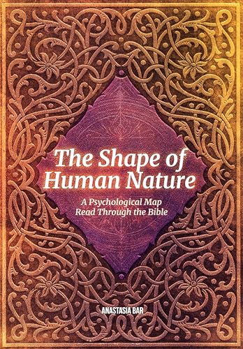 The Shape of Human Nature: A Psychological Map Read Through the Bible (Quick-Read Collection)