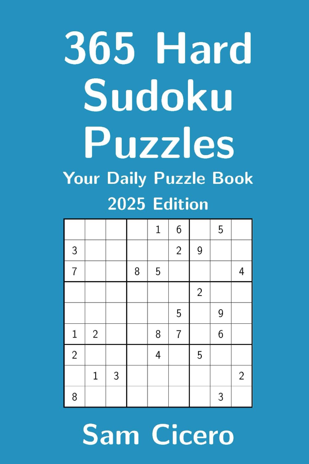 365 Hard Sudoku Puzzles: Your Daily Puzzle Book - 2025 Edition (Sudoku Puzzles for Solving and Enjoyment)