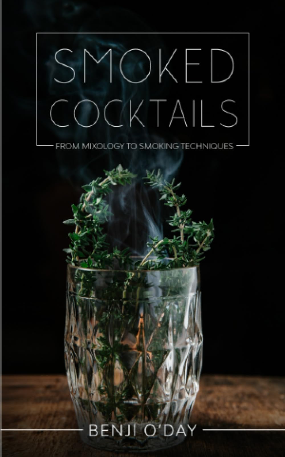 Smoked Cocktails: From Mixology To Smoking Techniques Paperback – 29 Dec. 2020