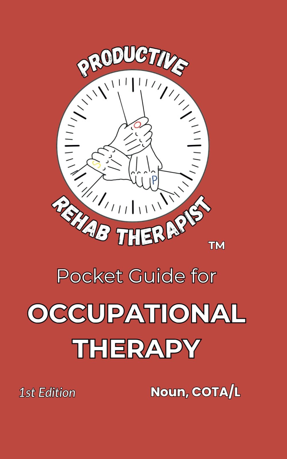 Productive Rehab Therapist Pocket Guide for Occupational Therapy: First Edition • Interventions, Assessments, and Clinical Tools for OT Practice