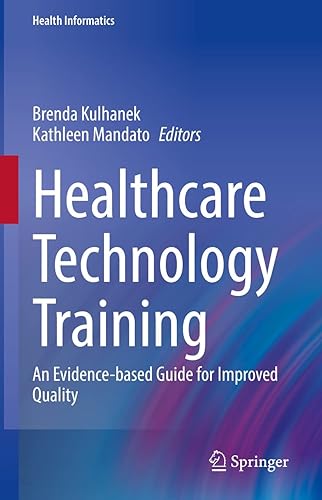 Healthcare Technology Training: An Evidence-based Guide for Improved Quality (Health Informatics)