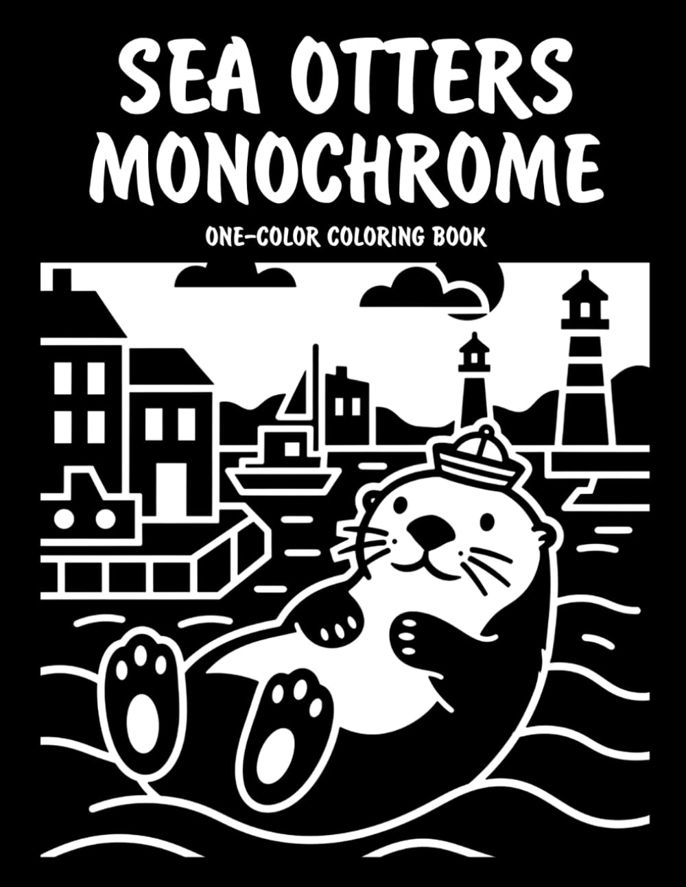 Sea Otters Monochrome One-Color Coloring Book: Adorable Sea Otter Designs for Relaxation and Creative Fun