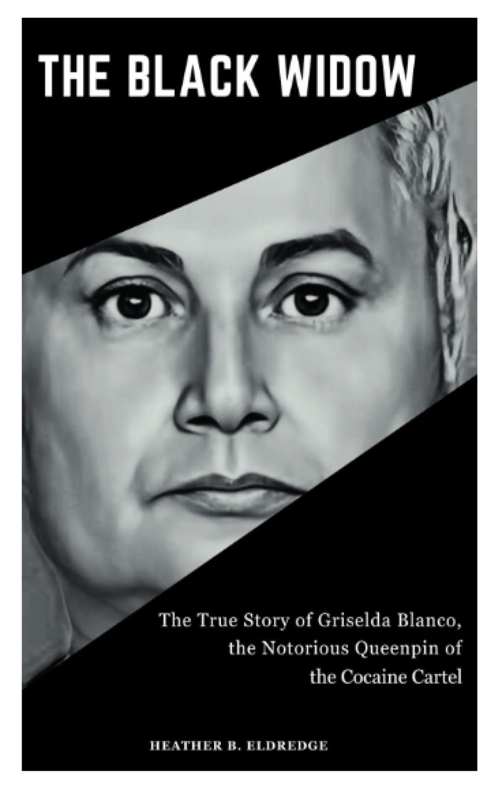 THE BLACK WIDOW: The True Story of Griselda Blanco, the Notorious Queenpin of the Cocaine Cartel