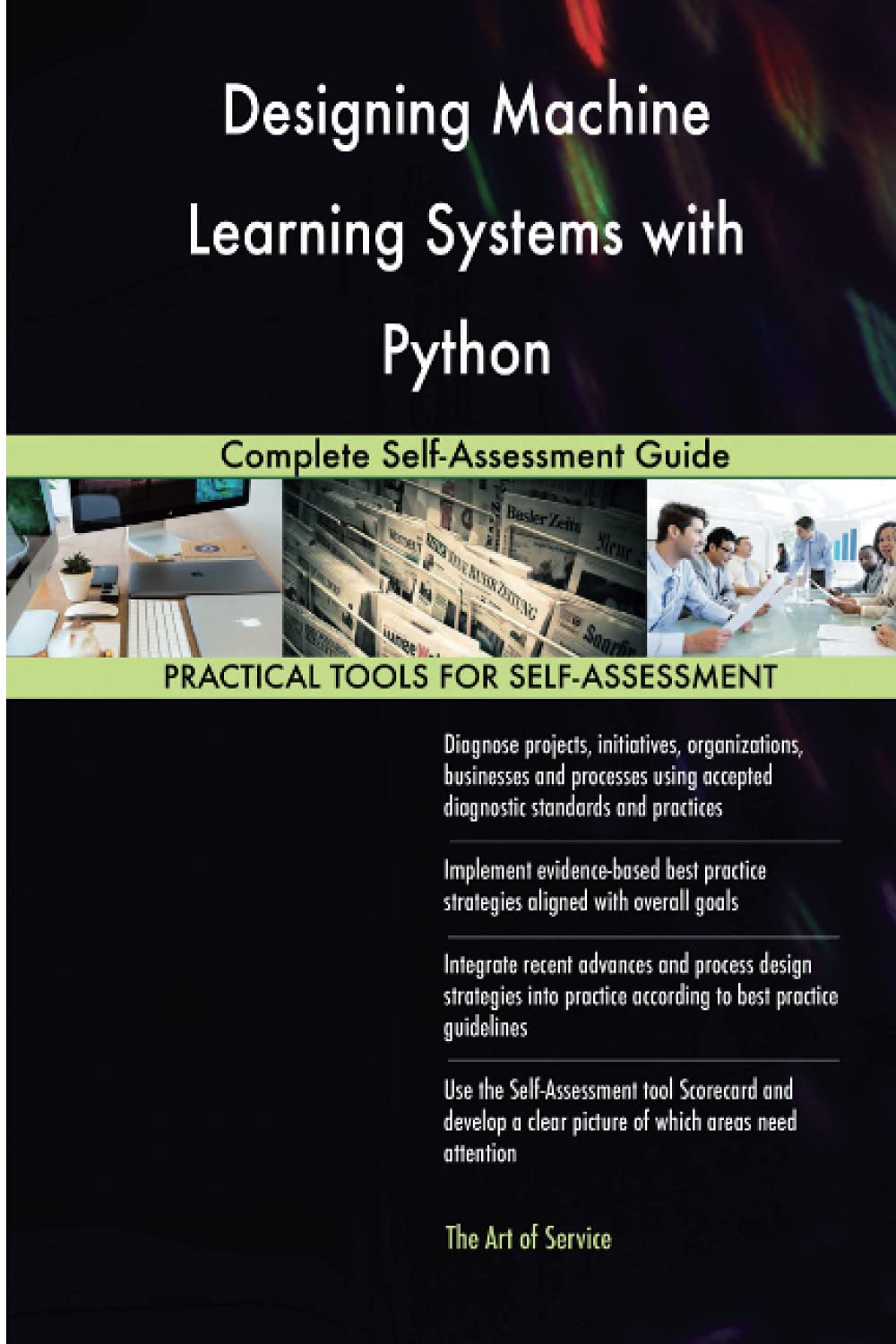 Designing Machine Learning Systems with Python Complete Self-Assessment Guide