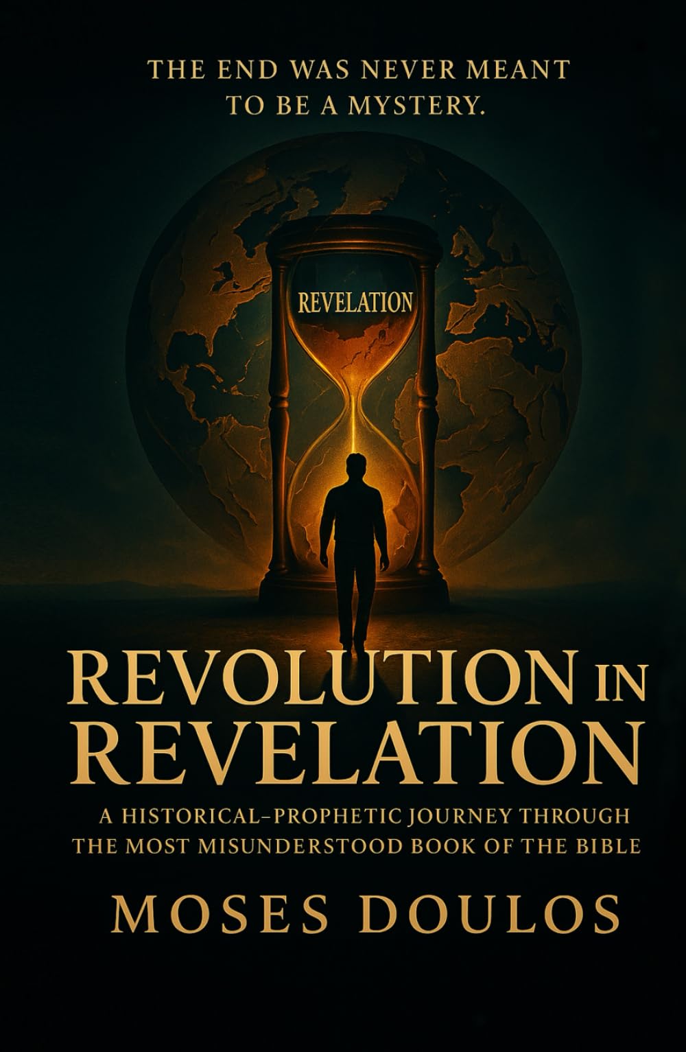 Revolution in Revelation: A HISTORICAL–PROPHETIC JOURNEY THROUGH THE MOST MISUNDERSTOOD BOOK OF THE BIBLE
