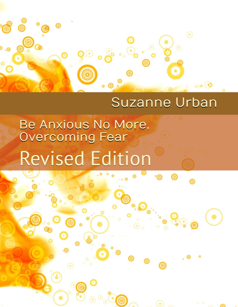 Be Anxious No More, Overcoming Fear: Revised Edition
