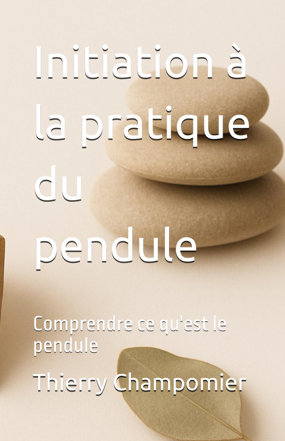 Initiation à la pratique du pendule: Comprendre ce qu'est le pendule