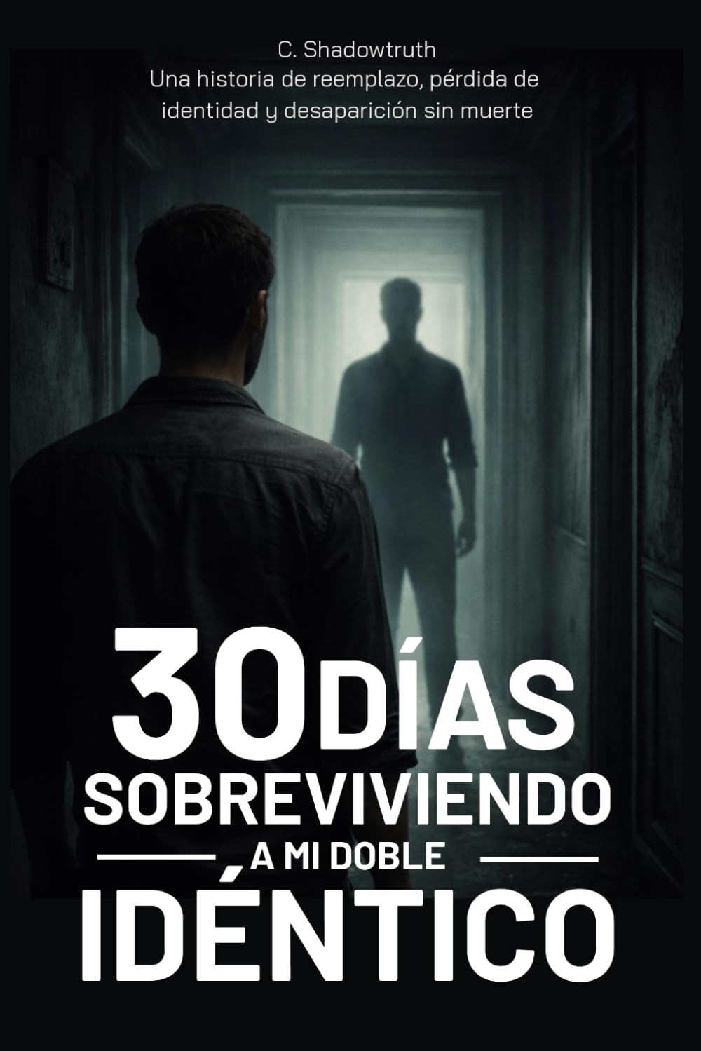 30 días sobreviviendo a mi doble idéntico: Una historia de reemplazo, pérdida de identidad y desaparición sin muerte