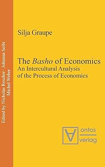The Basho of Economics: An Intercultural Analysis of the Process of Economics. Translated and Introduced by Roger Gathman: 15 The Basho of Economics: An Intercultural Analysis of the Process of Economics. Translated and Introduced by Roger Gathman: 15 book cover