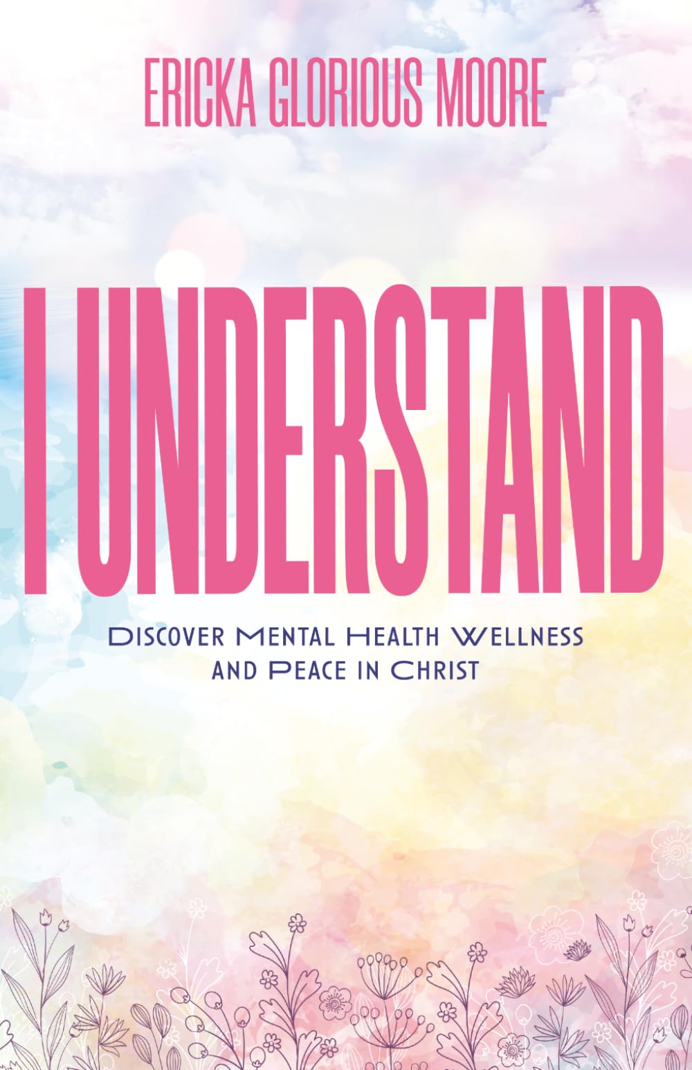 I Understand: Discover Mental Health Wellness and Peace in Christ