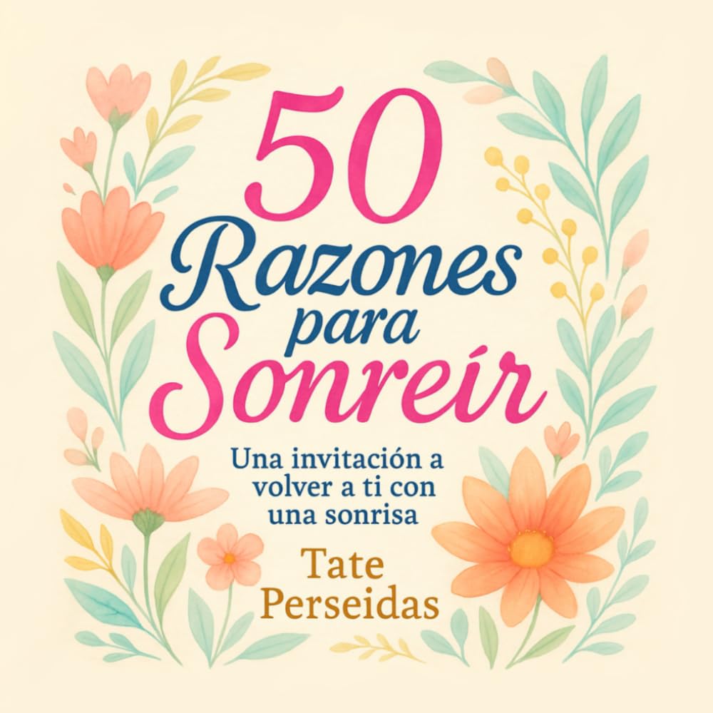 50 Razones Para Sonreír: una invitación a volver a ti con una sonrisa