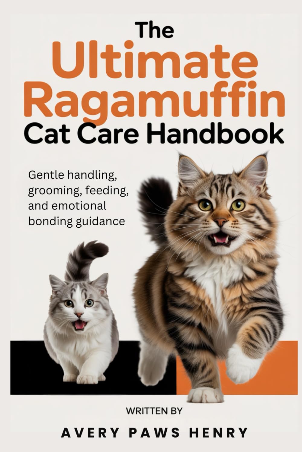 The Ultimate Ragamuffin Cat Care Handbook: Gentle handling, grooming, feeding, and emotional bonding guidance