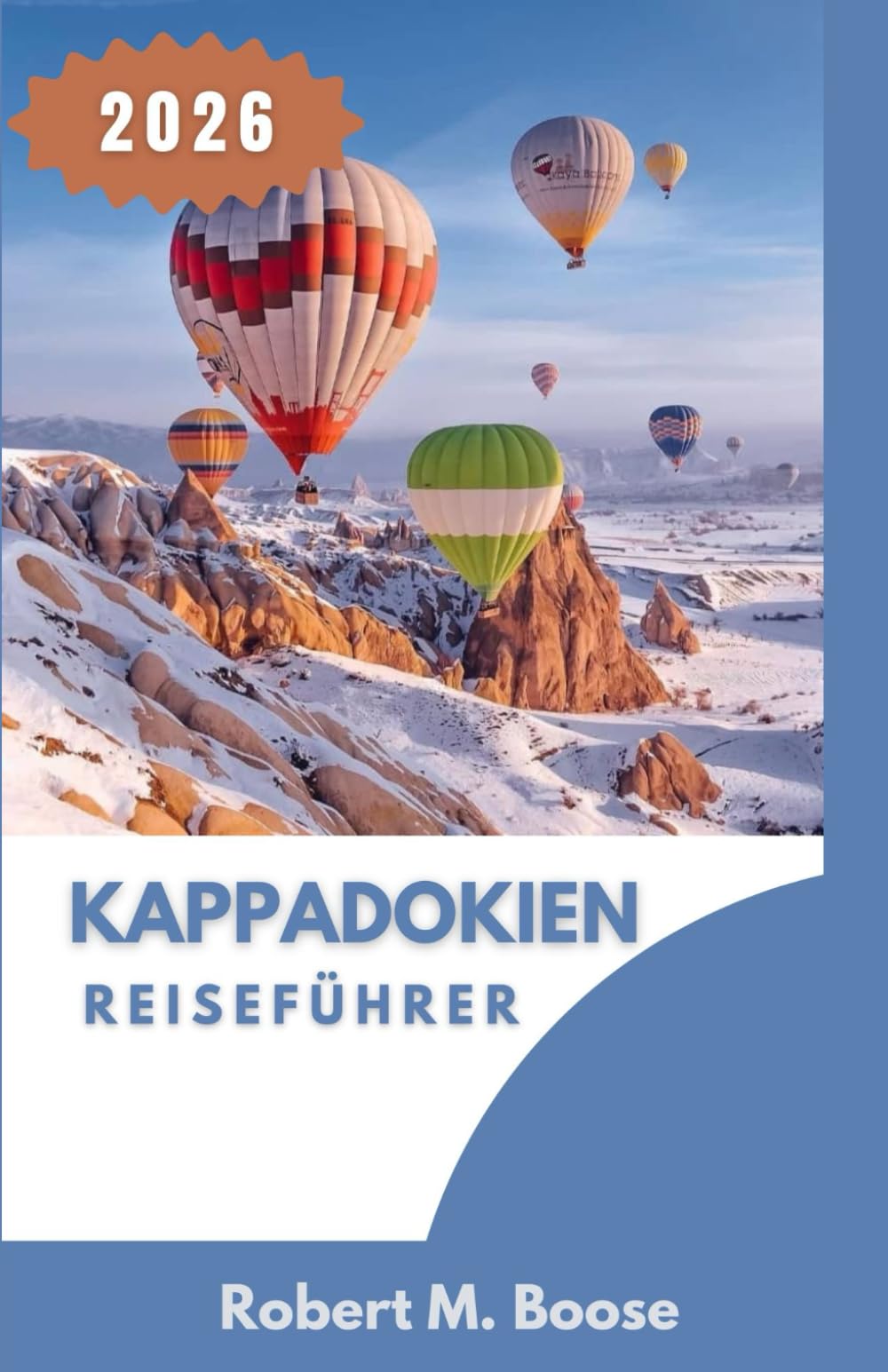 KAPPADOKIEN-REISEFÜHRER 2026: Täler, Höhlenwohnungen und eine im Laufe der Zeit geformte Landschaft