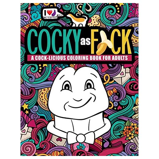 Cocky as F*ck: A Cock-licious Coloring Book for Adults