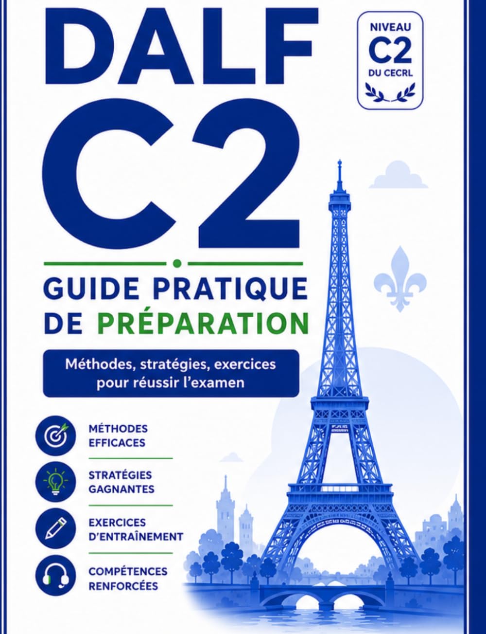 DALF C2 – Guide pratique de préparation: Méthodes, stratégies, exercices et exemples pour réussir l'examen