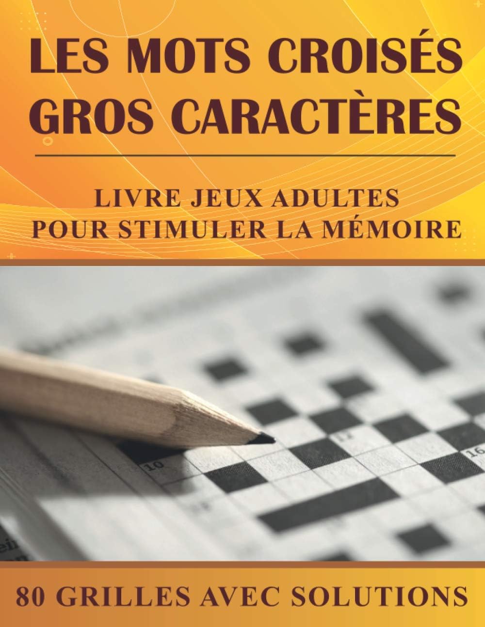 Les Mots Croisés Gros Caractères: Livre jeux adultes pour stimuler la mémoire | 80 grilles de Mots croisés avec solutions | Cadeau personne âgée (French Edition)
