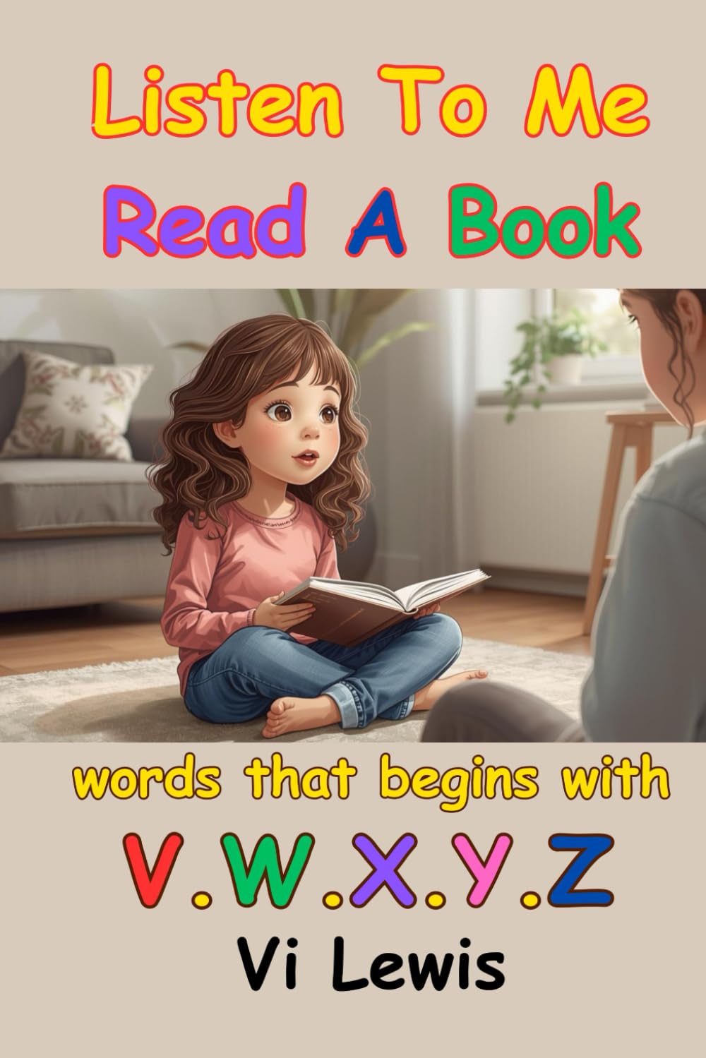 Listen To Me Read A Book: Words That Begins With V.W.X.Y.Z. (Learn to Read with Alphabet with Sight Words Series)