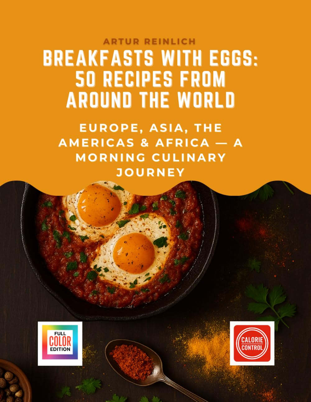 Breakfasts with Eggs: 50 Recipes from Around the World: Europe, Asia, the Americas & Africa — A Morning Culinary Journey