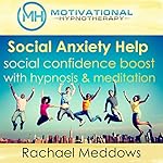 Cover of Social Anxiety Help, Social Confidence Boost with Hypnosis and Meditation