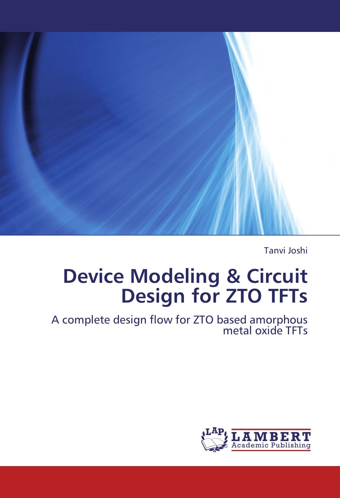Device Modeling & Circuit Design for ZTO TFTs: A complete design flow for ZTO based amorphous metal oxide TFTs