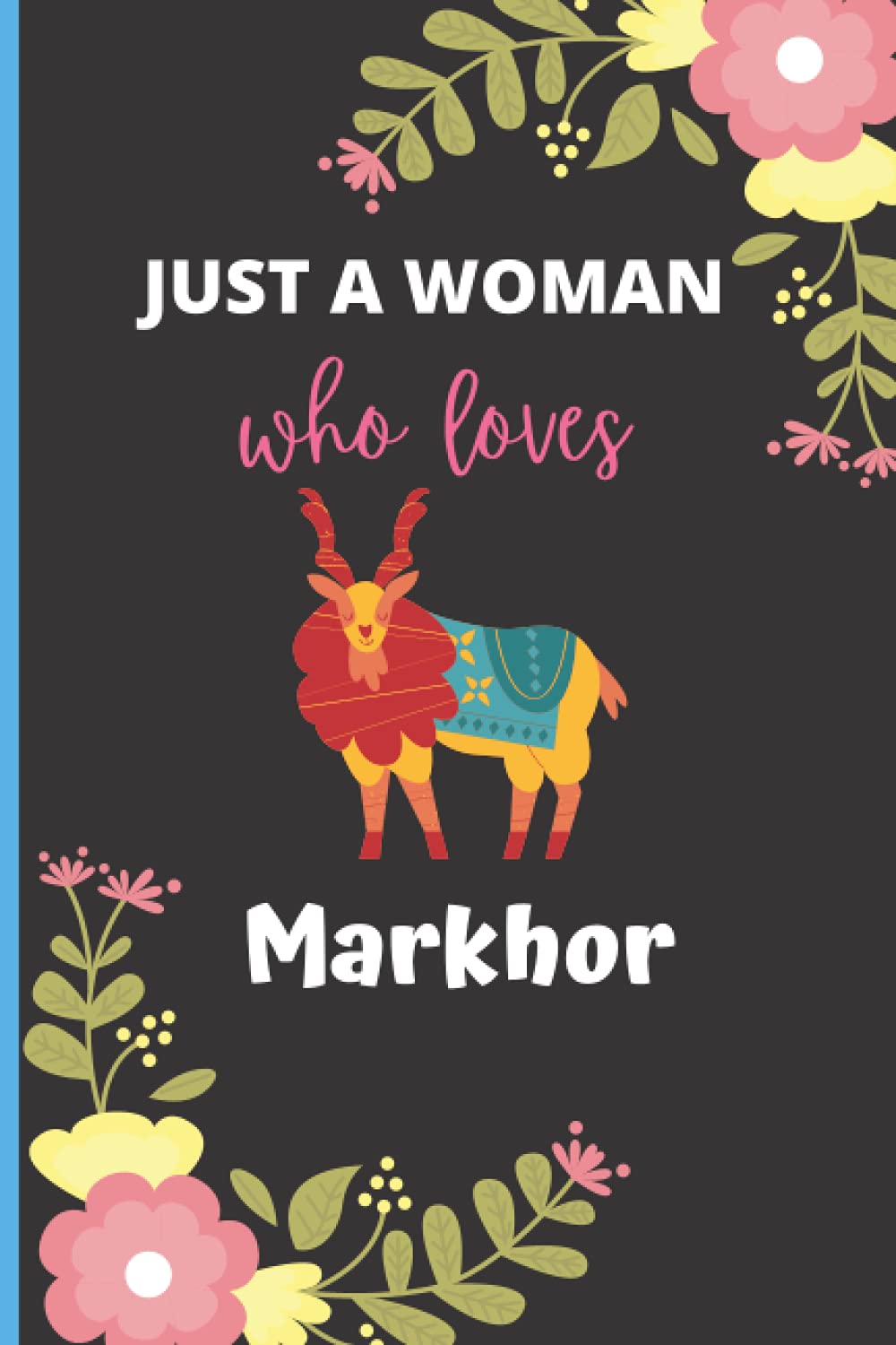 Just A Woman Who Loves Markhor: Cute Markhor Notebook Journal For Women, Blank Lined Journal Notebook For Markhor Lovers, Notebook for Writing Notes ... Women, Christmas/Birthday Notebook For Women