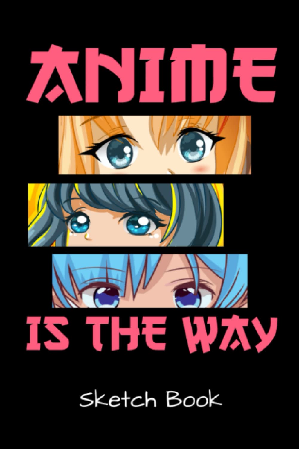 Anime Is The Way Sketch Book: Anime Manga Sketch Book For Drawing And Sketching