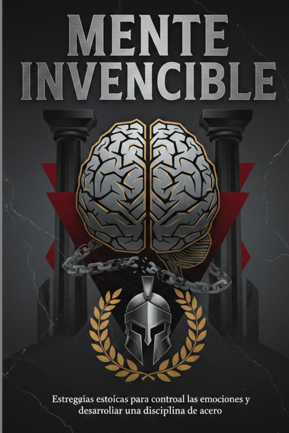 Mente Invencible: Estrategias estoicas para controlar las emociones y desarrollar una disciplina de acero