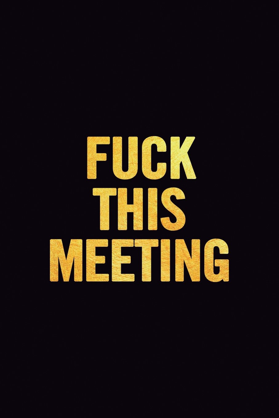 Fuck This Meeting: 6x9 Ruled 100 pages Funny Notebook Sarcastic Humor Journal, perfect Gag Gift for coworker, for adults, the office desk, appreciation gift for employees, for boss