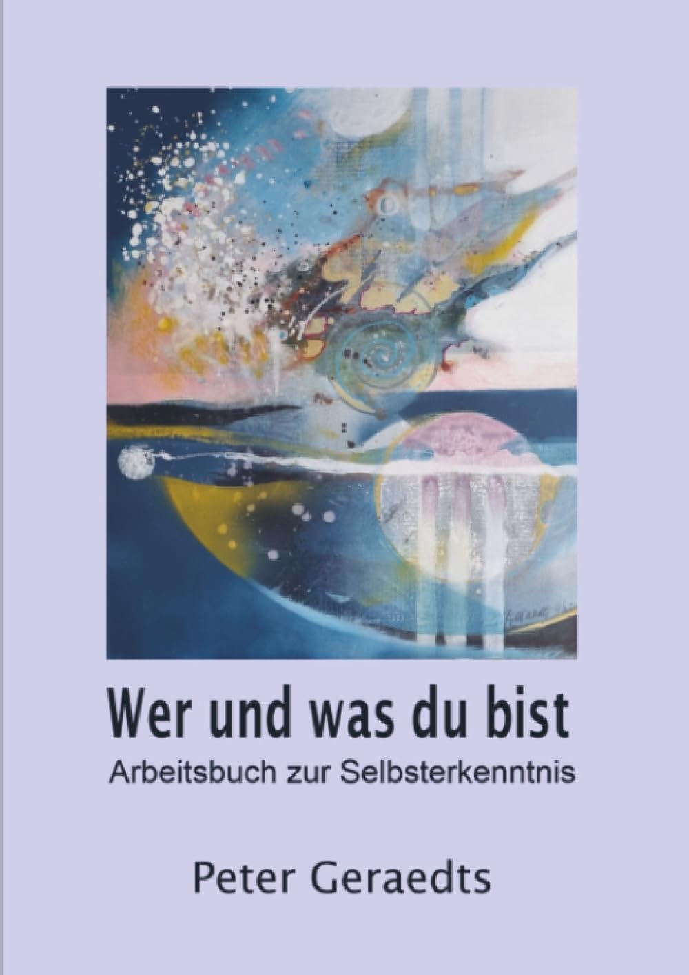 Wer und was du bist: Arbeitsbuch zur Selbsterkenntnis