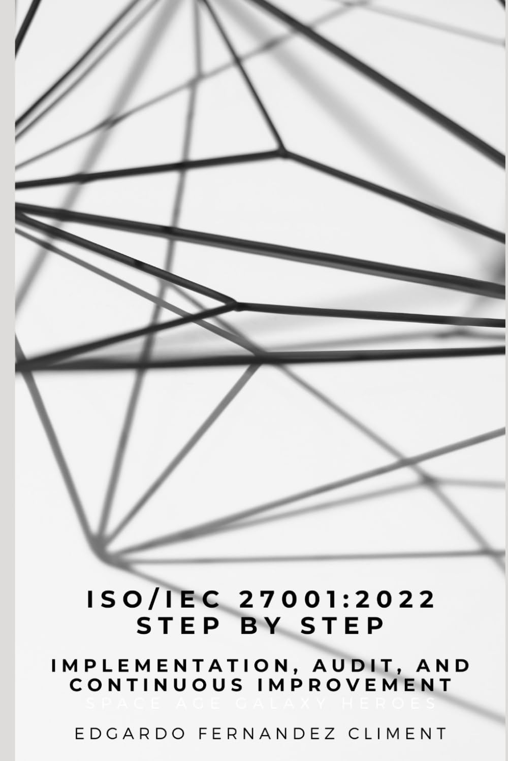 ISO/IEC 27001:2022 Step by Step: Implementation, Audit, and Continuous Improvement